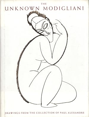 Bild des Verkufers fr The unknown Modigliani. Drawings from the collection of Paul Alexandre. Unpublished papers, documents and drawings from the former collection of Paul Alexandre. zum Verkauf von Antiquariat Lenzen