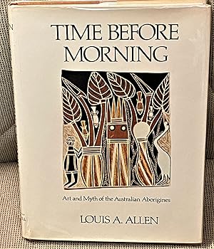 Seller image for Time Before Morning, Art and Myth of the Australian Aborigines for sale by My Book Heaven