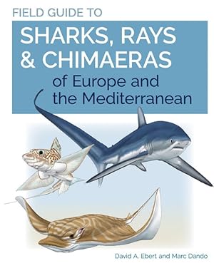 Seller image for Field Guide to Sharks, Rays & Chimaeras of Europe and the Mediterranean for sale by PEMBERLEY NATURAL HISTORY BOOKS BA, ABA