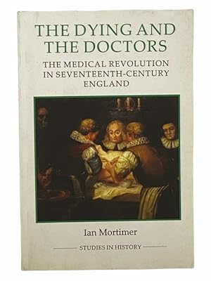 Seller image for The Dying and the Doctors: The Medical Revolution in Seventeenth-Century England (Royal Historical Society Studies in History New Series) [17th] for sale by Yesterday's Muse, ABAA, ILAB, IOBA