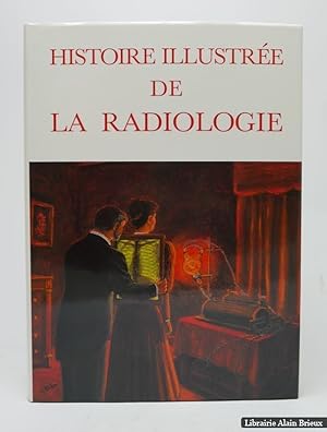 Image du vendeur pour Histoire illustre de la radiologie mis en vente par Librairie Alain Brieux