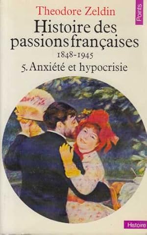 Histoire des passions françaises 1848-1945 tome 5 anxiete et hypocrisie