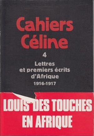 Cahiers celine tome 4 lettres et premiers ecrits d'Afrique 1916-1917