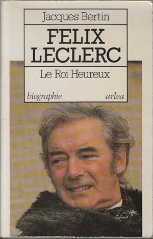 Félix Leclerc : Le roi heureux