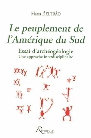 Le peuplement de l'Amérique du Sud : Essai d'archéogéologie : une approche transdisciplinaire