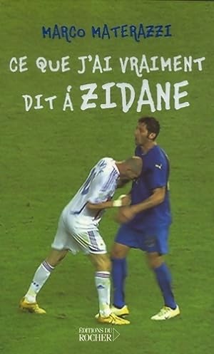 Ce que j'ai vraiment dit ? Zidane - Marco Materazzi