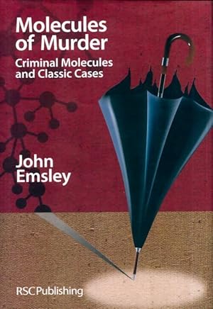 Molecules of murder : Criminal molecules and classic murders - John Emsley