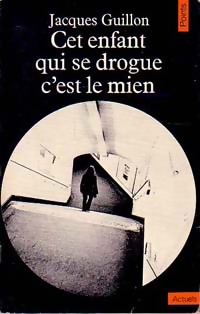 Seller image for Cet enfant qui se drogue, c'est le mien - Jacques Guillon for sale by Book Hmisphres