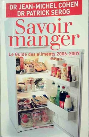 Image du vendeur pour Savoir manger. Le guide des aliments 2006-2007 - Jean-Michel Serog mis en vente par Book Hmisphres