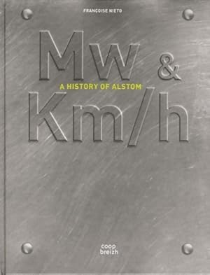 Mw & km/h. A history of Alstom - Fran oise Ni to
