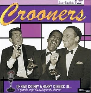 Crooners : De Bing Crosby à Harry Connick Jr. La grande saga du swing et du charme