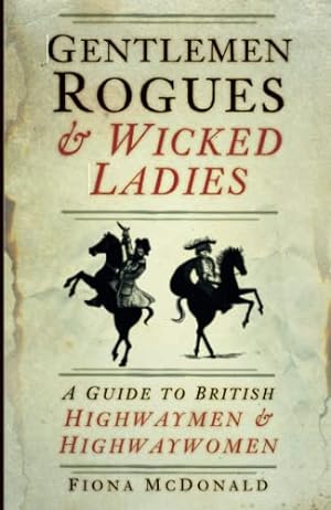 Bild des Verkufers fr Gentlemen Rogues & Wicked Ladies: A Guide to British Highwaymen & Highwaywomen by McDonald, Fiona [Paperback ] zum Verkauf von booksXpress