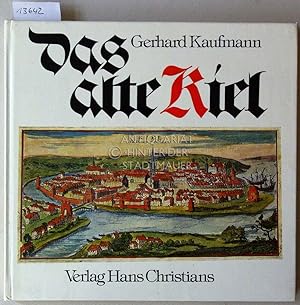 Seller image for Das alte Kiel. Von der Grndung der Stadt bis an die Schwelle zur Gegenwart. for sale by Antiquariat hinter der Stadtmauer