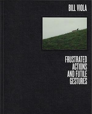 Image du vendeur pour Bill Viola Frustrated Actions and Futile Gestures mis en vente par Walden Books