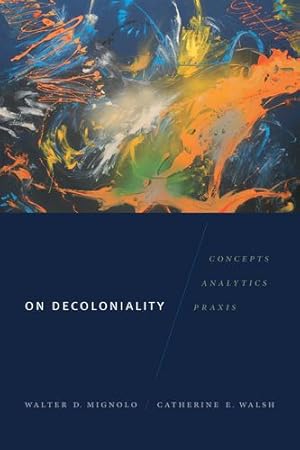 Immagine del venditore per On Decoloniality: Concepts, Analytics, Praxis by Walsh, Catherine E., Mignolo, Walter D. [Paperback ] venduto da booksXpress