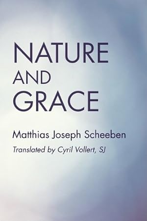 Imagen del vendedor de Nature and Grace by Scheeben, Matthias Joseph [Paperback ] a la venta por booksXpress