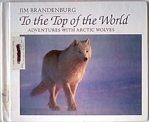 Seller image for To the Top of the World: Adventures With Arctic Wolves for sale by P Peterson Bookseller