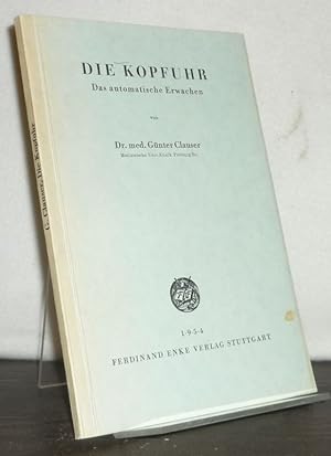 Bild des Verkufers fr Die Kopfuhr. Das automatische Erwachen. Wunsch- oder vorsatzgeme Terminleistungen zur ungewohnten Zeit, besonders whrend des Schlafes. Von Gnter Clauser. zum Verkauf von Antiquariat Kretzer