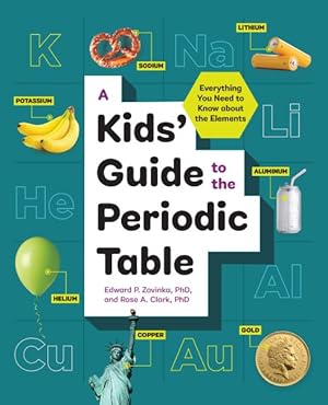 Immagine del venditore per Kids' Guide to the Periodic Table : Everything You Need to Know About the Elements venduto da GreatBookPricesUK