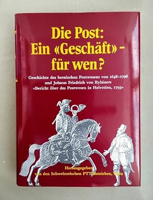 Die Post: Ein Geschäft für wen? Geschichte des bernischen Postwesens von 1648-1798.