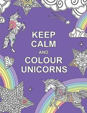 Seller image for Keep Calm and Colour Unicorns (Paperback) for sale by Grand Eagle Retail