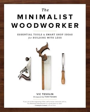 Image du vendeur pour Minimalist Woodworker : Essential Tools & Smart Shop Ideas for Building With Less mis en vente par GreatBookPrices