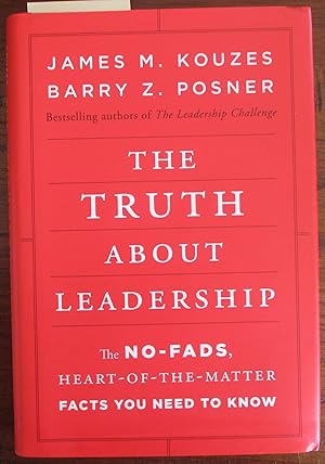 Truth About Leadership, The: The No-Fads, Heart-of-the-Matter Facts You Need to Know