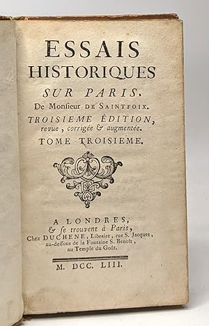Seller image for Essais historiques sur Paris de Monfieur de Saintfoix - 3e dition revue corrige et augmente - TOME TROISIEME for sale by crealivres