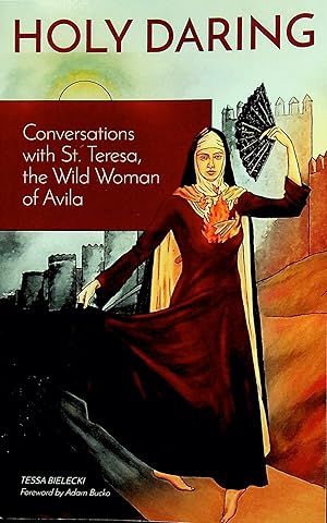 Image du vendeur pour Holy Daring: Conversations with St. Teresa, the Wild Woman of Avila mis en vente par Epilonian Books