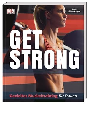 Get strong. Gezieltes Muskeltraining für Frauen.