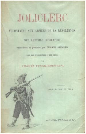 Joliclerc volontaire aux armées de la revolution ses lettres 1792-1796 recueillies et publiées pa...