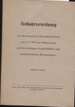 Image du vendeur pour Tiefbohrverordnung des Oberbergamtes Clausthal - Zellerfeld vom 17. 7. 1953 mit Erluterungen und den wichtigsten bergrechtlichen und bergbehrdlichen Bestimmungen. Amtliche Ausgabe. mis en vente par Antiquariat Carl Wegner