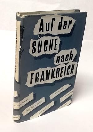 Bild des Verkufers fr Auf der Suche nach Frankreich. Der Nachbar im Westen und die deutsche Kultur. 12 Beitrge von Ruth Henry-Conrads, Peter W. Jansen, Erich Kock, Rudolf Krmer-Badoni (u.a.). zum Verkauf von Antiquariat Dennis R. Plummer