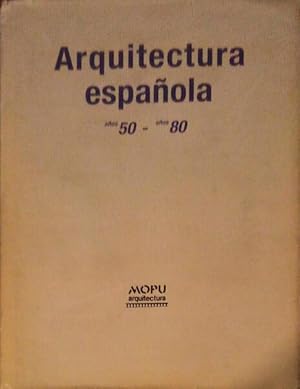 ARQUITECTURA ESPAÑOLA. AÑOS 50 - AÑOS 80.
