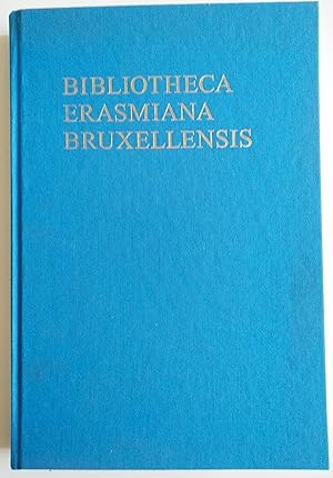 BIBLIOTHECA ERASMIANA BRUXELLENSIS-CATALOGUES DES OEUVRES D'ERASME EDITEES AU XVI ème et apparten...