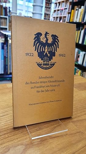 Jahresbericht des Bundes tätiger Altstadtfreunde zu Frankfurt am Main e. V. für das Jahr 1962,