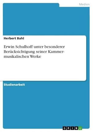 Seller image for Erwin Schulhoff unter besonderer Bercksichtigung seiner Kammer- musikalischen Werke for sale by AHA-BUCH GmbH