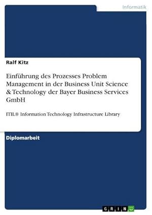 Bild des Verkufers fr Einfhrung des Prozesses Problem Management in der Business Unit Science & Technology der Bayer Business Services GmbH : ITIL Information Technology Infrastructure Library zum Verkauf von AHA-BUCH GmbH