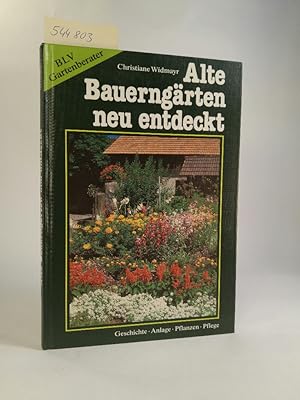 Alte Bauerngärten neu entdeckt. [Neubuch] Geschichte, Anlage, Pflanzen, Pflege.