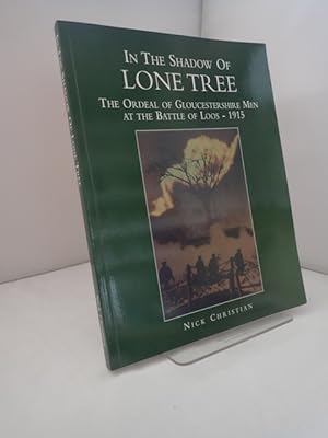 In the Shadow of Lone Tree: the Ordeal of Gloucestershire Men at the Battle of Loos - 1915