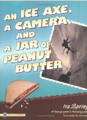 Ice Axe, a Camera and a Jar of Peanut Butter: A Photographer's Autobiography