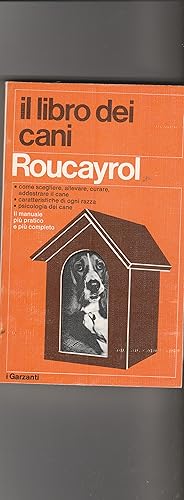 Seller image for Il libro dei cani. Come scegliere, allevare, curare, addestrare il cane; caratteristiche di ogni razza; psicologia del cane. Il manuale pi pratico e pi completo. for sale by Libreria Gull