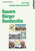 Bild des Verkufers fr Bauern Brger Bundesrte: 1917 - 2017 Hundert Jahre Zrcher SVP zum Verkauf von Altstadt Antiquariat Rapperswil