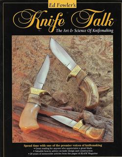 Ed Fowler's Knife Talk. The Art & Science of Knifemaking