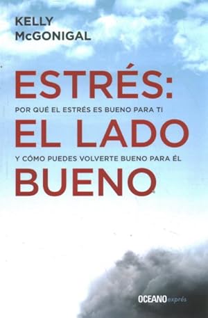 Seller image for Estrs : El Lado Bueno: Por Qu El Estrs Es Bueno Para Ti Y Cmo Puedes Volverte Bueno Para l -Language: spanish for sale by GreatBookPrices