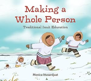 Seller image for Making a Whole Person : Traditional Inuit Education for sale by GreatBookPrices