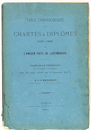 Table chronologique des chartes & diplômes relatifs à l'histoire de l'ancien pays de Luxembourg. ...