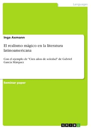 Image du vendeur pour El realismo mgico en la literatura latinoamericana : Con el ejemplo de "Cien aos de soledad" de Gabriel Garca Mrquez mis en vente par AHA-BUCH GmbH