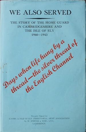 Bild des Verkufers fr We Also Served : The Story of the Home Guard in Cambridgeshire and the Isle of Ely 1940-1943 zum Verkauf von Martin Bott Bookdealers Ltd