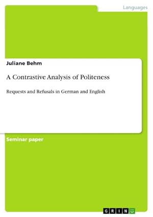 Seller image for A Contrastive Analysis of Politeness : Requests and Refusals in German and English for sale by AHA-BUCH GmbH